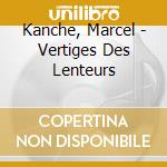 Kanche, Marcel - Vertiges Des Lenteurs cd