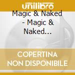 Magic & Naked - Magic & Naked (Eponyme) cd