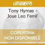 Tony Hymas - Joue Leo Ferrè' cd