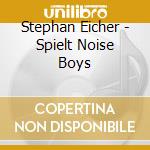 Stephan Eicher - Spielt Noise Boys cd