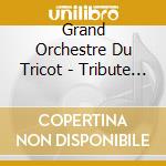 Grand Orchestre Du Tricot - Tribute To Lucienne Boyer cd