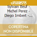 Sylvain Beuf - Michel Perez - Diego Imbert - Triple Entente cd