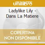Ladylike Lily - Dans La Matiere cd