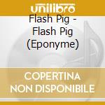 Flash Pig - Flash Pig (Eponyme) cd musicale
