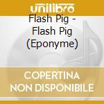 Flash Pig - Flash Pig (Eponyme) cd