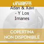 Adan & Xavi - Y Los Imanes cd