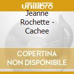 Jeanne Rochette - Cachee cd