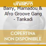 Barry, Mamadou & Afro Groove Gang - Tankadi cd musicale