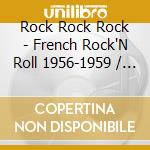 Rock Rock Rock - French Rock'N Roll 1956-1959 / Various cd