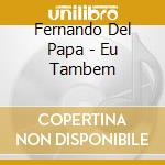 Fernando Del Papa - Eu Tambem cd