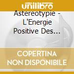 Astereotypie - L'Energie Positive Des Dieux cd