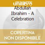 Abdullah Ibrahim - A Celebration cd musicale
