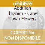 Abdullah Ibrahim - Cape Town Flowers cd musicale
