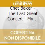 Chet Baker - The Last Great Concert - My Favourite Songs Vol 1 & 2 (2 Cd) cd