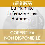 La Marmite Infernale - Les Hommes Maintenant ! cd musicale
