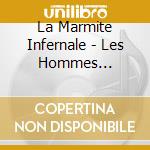 La Marmite Infernale - Les Hommes Maintenant ! cd