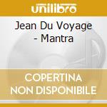 Jean Du Voyage - Mantra cd musicale di Jean Du Voyage