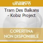 Tram Des Balkans - Kobiz Project cd