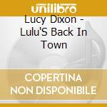 Lucy Dixon - Lulu'S Back In Town cd