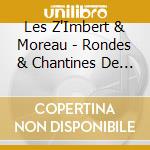 Les Z'Imbert & Moreau - Rondes & Chantines De France cd musicale