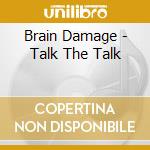 Brain Damage - Talk The Talk cd