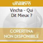 Vincha - Qui Dit Mieux ? cd musicale