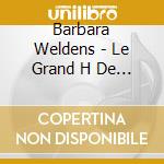 Barbara Weldens - Le Grand H De L'Homme cd
