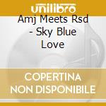 Amj Meets Rsd - Sky Blue Love cd