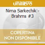 Nima Sarkechik - Brahms #3 cd musicale