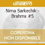 Nima Sarkechik - Brahms #5 cd