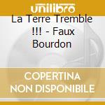 La Terre Tremble !!! - Faux Bourdon cd