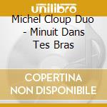 Michel Cloup Duo - Minuit Dans Tes Bras cd musicale