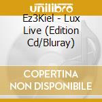 Ez3Kiel - Lux Live (Edition Cd/Bluray) cd