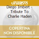 Diego Imbert - Tribute To Charlie Haden cd