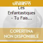 Les Enfantastiques - Tu Fais De Moi cd