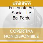 Ensemble Art Sonic - Le Bal Perdu cd