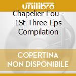 Chapelier Fou - 1St Three Eps Compilation cd