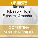 Ricardo Ribeiro - Hoje E Assim, Amanha Nao Sei cd