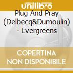 Plug And Pray (Delbecq&Dumoulin) - Evergreens cd