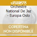 Orchestre National De Jaz - Europa Oslo