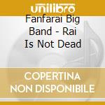Fanfarai Big Band - Rai Is Not Dead cd