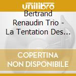 Bertrand Renaudin Trio - La Tentation Des Nuages cd musicale