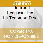 Bertrand Renaudin Trio - La Tentation Des Nuages cd