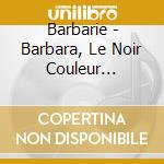 Barbarie - Barbara, Le Noir Couleur Lumiere cd musicale