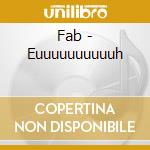 Fab - Euuuuuuuuuuh cd