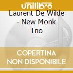 Laurent De Wilde - New Monk Trio cd musicale di Laurent De Wilde