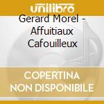 Gerard Morel - Affuitiaux Cafouilleux cd