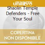 Shaolin Temple Defenders - Free Your Soul cd musicale di Shaolin Temple Defenders