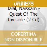 Jalal, Naissam - Quest Of The Invisible (2 Cd) cd musicale di Jalal, Naissam