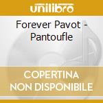 Forever Pavot - Pantoufle cd